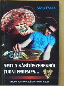 Sásik Csaba - Amit a kábítószerekről tudni érdemes... [antikvár]