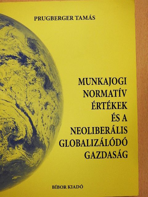 Prugberger Tamás - Munkajogi normatív értékek és a neoliberális globalizálódó gazdaság [antikvár]