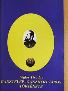 Téglás Tivadar - Ganztelep-Ganzkertváros története (dedikált példány) [antikvár]