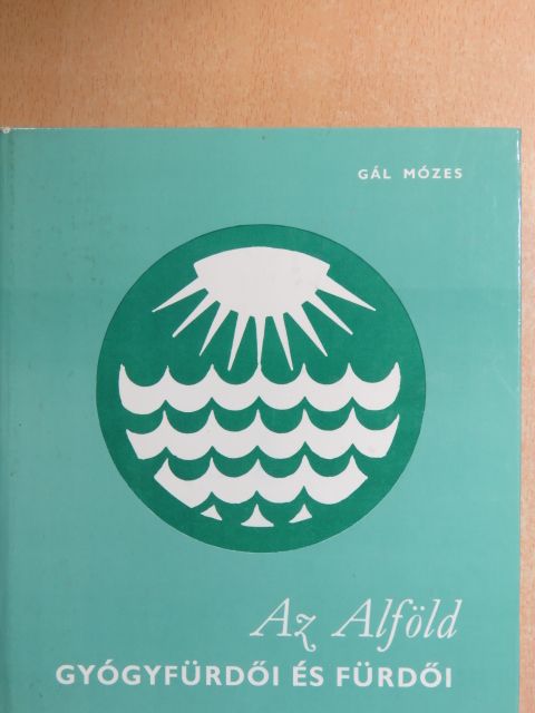 Gál Mózes - Az Alföld gyógyfürdői és fürdői [antikvár]