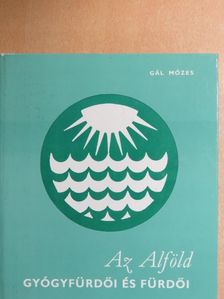 Gál Mózes - Az Alföld gyógyfürdői és fürdői [antikvár]