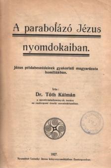 DR. TÓTH KÁLMÁN - A parabolázó Jézus nyomdokaiban [antikvár]
