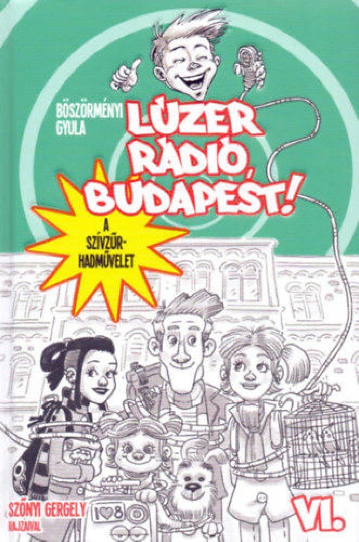 Böszörményi Gyula - Lúzer Rádió, Budapest 6. - A szívzűr-hadművelet [antikvár]