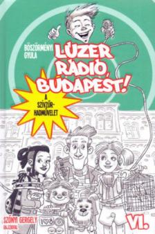 Böszörményi Gyula - Lúzer Rádió, Budapest 6. - A szívzűr-hadművelet [antikvár]