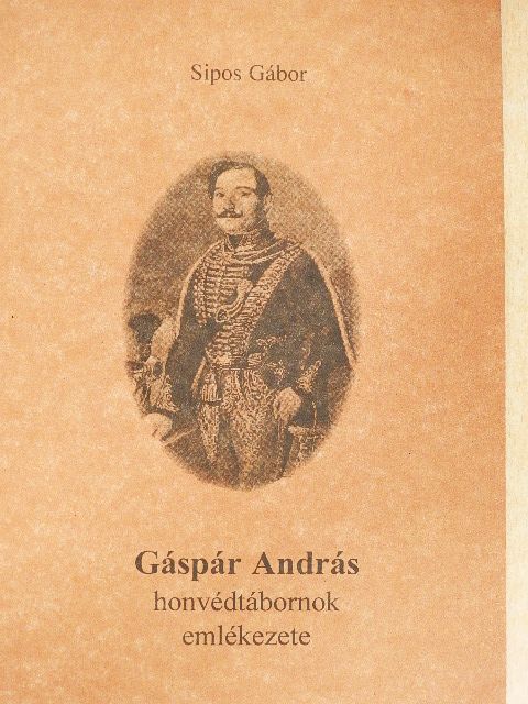 Sipos Gábor - Gáspár András honvédtábornok emlékezete [antikvár]