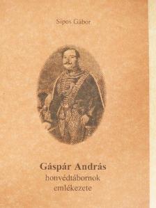 Sipos Gábor - Gáspár András honvédtábornok emlékezete [antikvár]