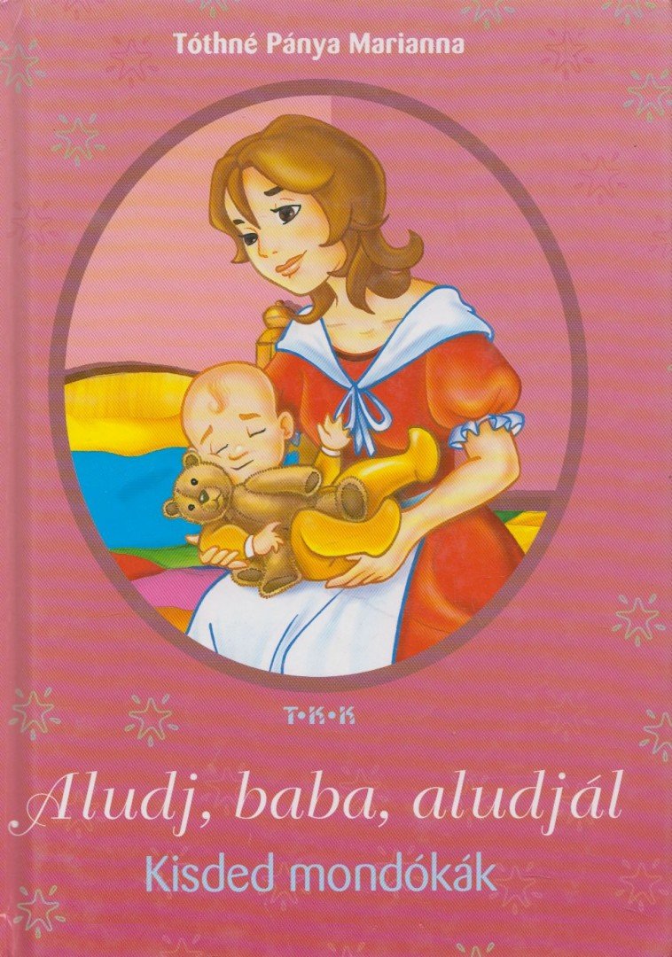 Tóthné Pánya Marianna - Aludj, baba, aludjál [antikvár]