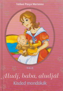 Tóthné Pánya Marianna - Aludj, baba, aludjál [antikvár]