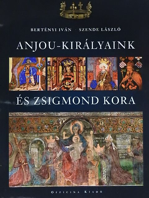 Bertényi Iván - Anjou-királyaink és Zsigmond kora [antikvár]