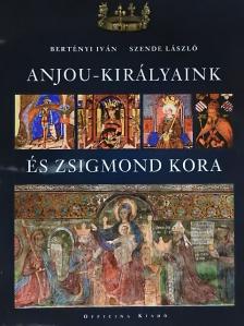 Bertényi Iván - Anjou-királyaink és Zsigmond kora [antikvár]