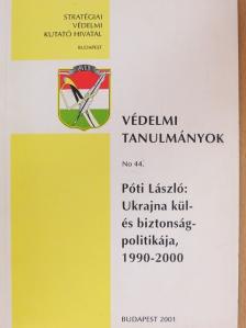 Póti László - Ukrajna kül- és biztonságpolitikája, 1990-2000 [antikvár]