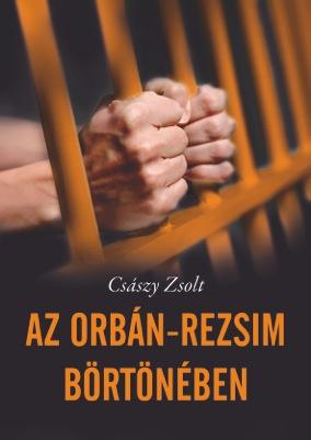 Császy Zsolt - Az Orbán-rezsim börtönében