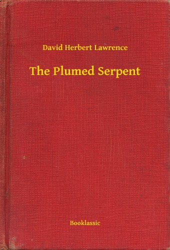 DAVID HERBERT LAWRENCE - The Plumed Serpent [eKönyv: epub, mobi]