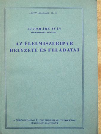 Altomáre Iván - Az élelmiszeripar helyzete és feladatai [antikvár]