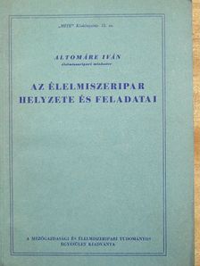 Altomáre Iván - Az élelmiszeripar helyzete és feladatai [antikvár]