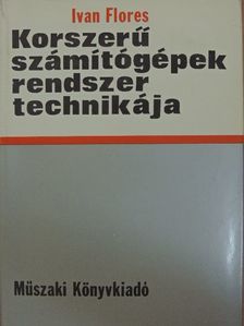 Ivan Flores - Korszerű számítógépek rendszertechnikája [antikvár]