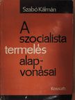 Szabó Kálmán - A szocialista termelés alapvonásai [antikvár]