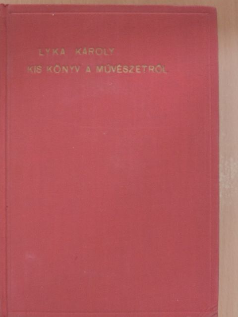 Lyka Károly - Kis könyv a művészetről [antikvár]