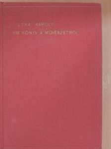 Lyka Károly - Kis könyv a művészetről [antikvár]