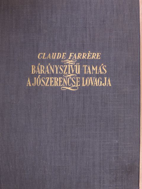 Claude Farrére - Bárányszivü Tamás, a jószerencse lovagja [antikvár]