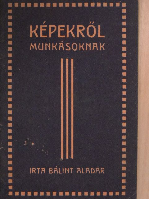 Bálint Aladár - Képekről munkásoknak [antikvár]