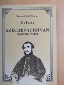 Szentkirályi Elemér - Kalauz Széchenyi István megismeréséhez [antikvár]