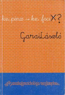 Garai László - "... kis pénz - kis foci" ? [antikvár]