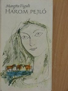 Margita Figuli - Három pejló [antikvár]