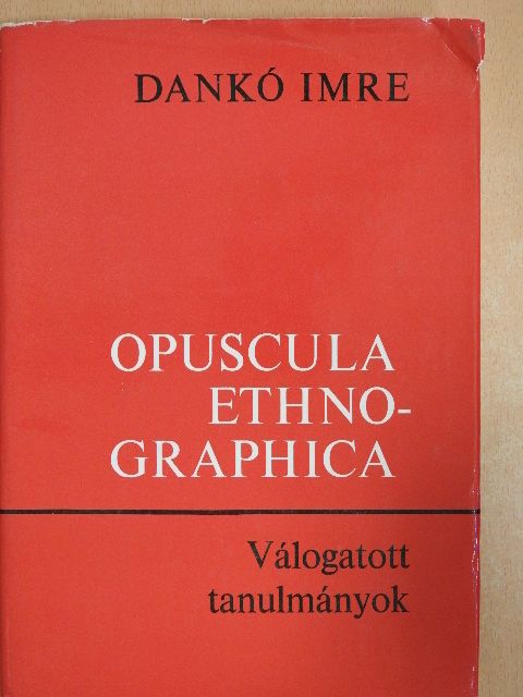 Dankó Imre - Opuscula ethnographica (dedikált példány) [antikvár]
