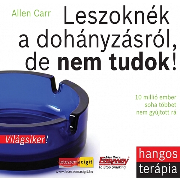 ALLEN CARR - Leszoknék a dohányzásról, de nem tudok! [eHangoskönyv]