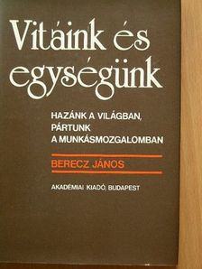 Berecz János - Vitáink és egységünk [antikvár]