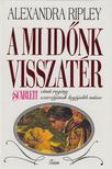 Ripley, Alexandra - A mi időnk visszatér [antikvár]