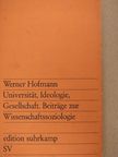 Werner Hofmann - Universität, Ideologie, Gesellschaft [antikvár]