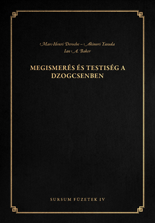Marc-Henri Deroche - Akinori Yasuda - Ian A. Baker - Megismerés és testiség a dzogcsenben
