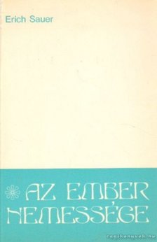 Sauer, Erich - Az ember nemessége [antikvár]