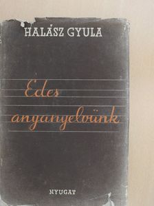 Halász Gyula - Édes anyanyelvünk (aláírt példány) [antikvár]