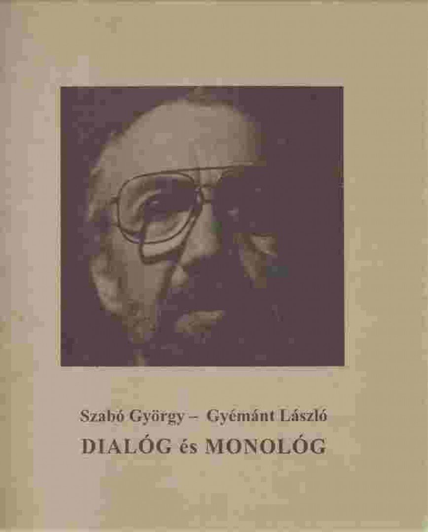 SZABÓ GYÖRGY, GYÉMÁNT LÁSZLÓ - Dialóg és monológ (aláírt) [antikvár]