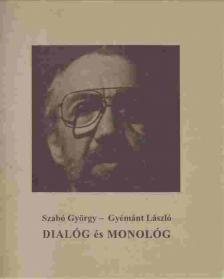 SZABÓ GYÖRGY, GYÉMÁNT LÁSZLÓ - Dialóg és monológ (aláírt) [antikvár]
