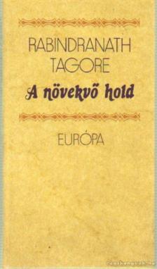 Rabindranáth Tagore - A növekvő hold /  A kertész [antikvár]