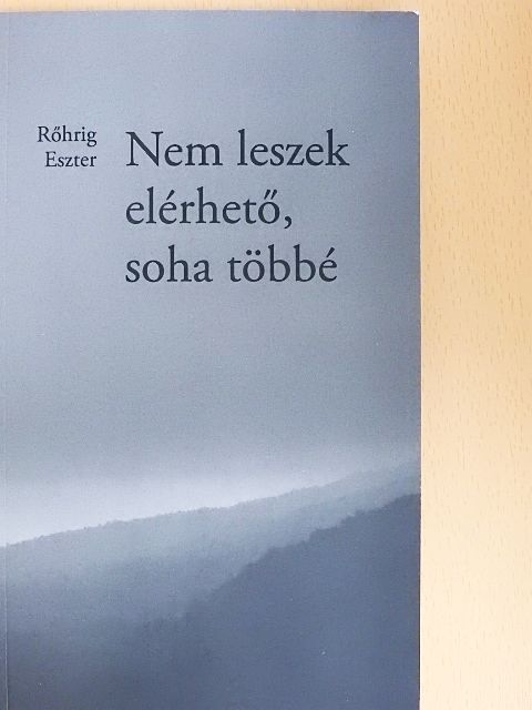 Rőhrig Eszter - Nem leszek elérhető, soha többé [antikvár]