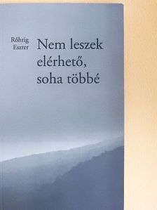 Rőhrig Eszter - Nem leszek elérhető, soha többé [antikvár]