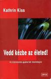Kathrin Kiss - Vedd kézbe az életed! [antikvár]