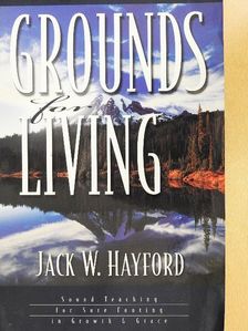 Jack W. Hayford - Grounds for Living [antikvár]