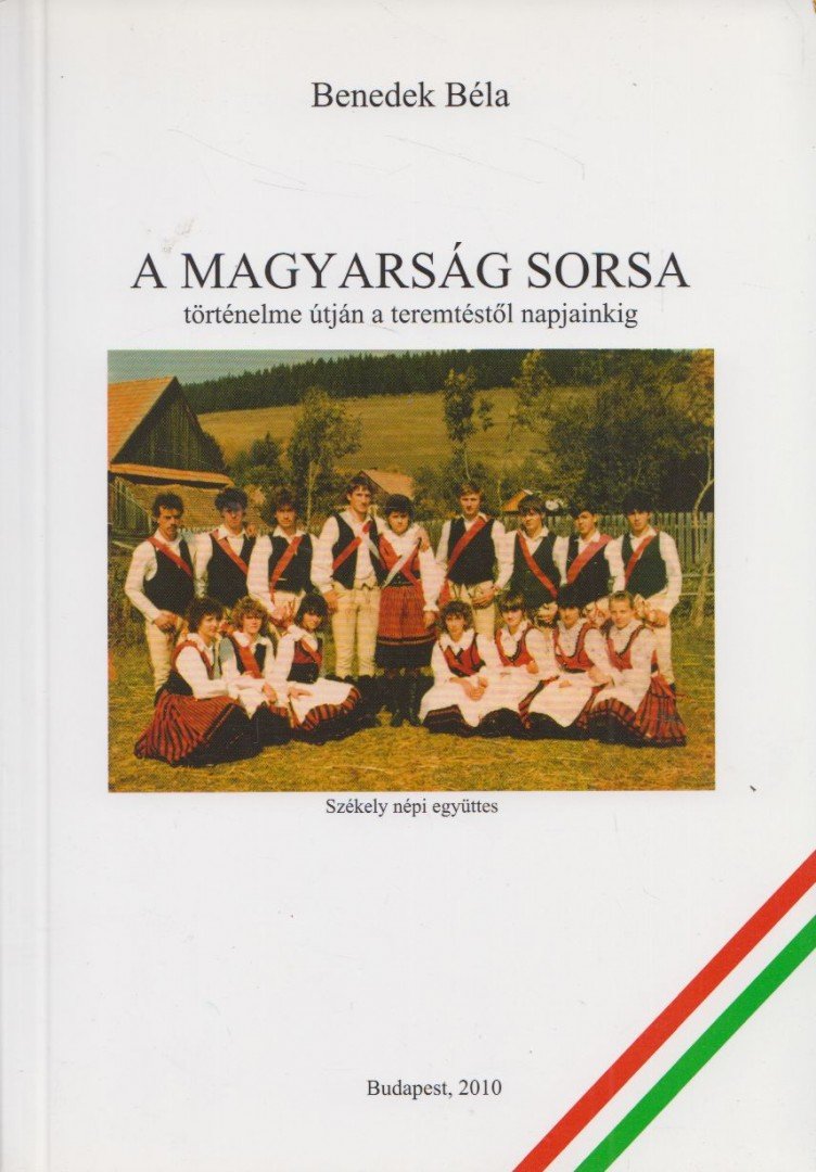 Benedek Béla - A magyarság sorsa, történelme útján a teremtéstől napjainkig [antikvár]