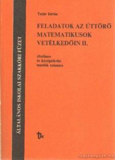 Tatár István - Feladatok az úttörő matematikusok vetélkedőin II. [antikvár]