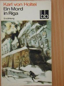 Karl von Holtei - Ein Mord in Riga [antikvár]