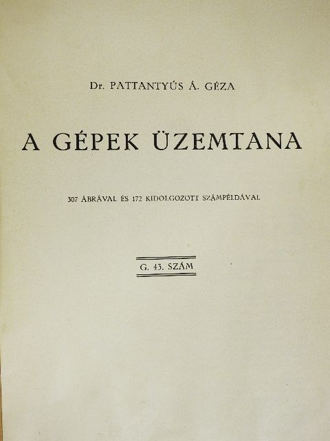 Dr. Pattantyús Á. Géza - A gépek üzemtana [antikvár]