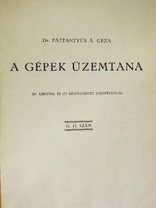 Dr. Pattantyús Á. Géza - A gépek üzemtana [antikvár]