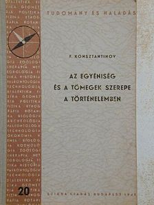 F. Konsztantinov - Az egyéniség és a tömegek szerepe a történelemben [antikvár]