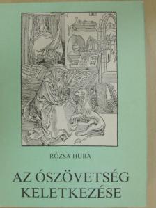 Rózsa Huba - Az Ószövetség keletkezése [antikvár]
